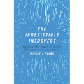The Irresistible Introvert: Harness the Power of Quiet Charisma in a Loud World