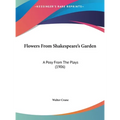 Flowers From Shakespeare's Garden: A Posy From The Plays (1906)