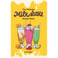 The Ultimate MILKSHAKE RECIPE BOOK