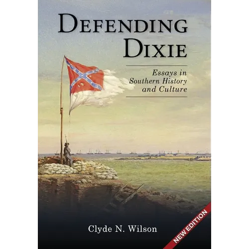 Defending Dixie: Essays in Southern History and Culture