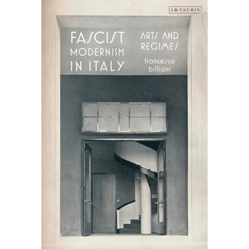 Fascist Modernism in Italy: Arts and Regimes