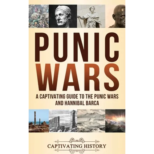 Punic Wars: A Captivating Guide to The Punic Wars and Hannibal Barca