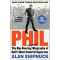 Phil: The Rip-Roaring (and Unauthorized!) Biography of Golf's Most Colorful Superstar