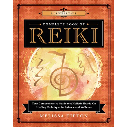 Llewellyn's Complete Book of Reiki: Your Comprehensive Guide to a Holistic Hands-On Healing Technique for Balance and Wellness