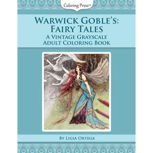 Warwick Goble's Fairy Tales: A Vintage Grayscale Adult Coloring Book