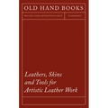 Leathers, Skins and Tools for Artistic Leather Work