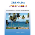 Grenada Uncovered: An uncommon view of the island's geocultural beauty