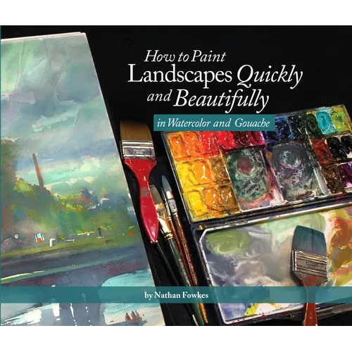 How to Paint Landscapes Quickly and Beautifully in Watercolor and Gouache