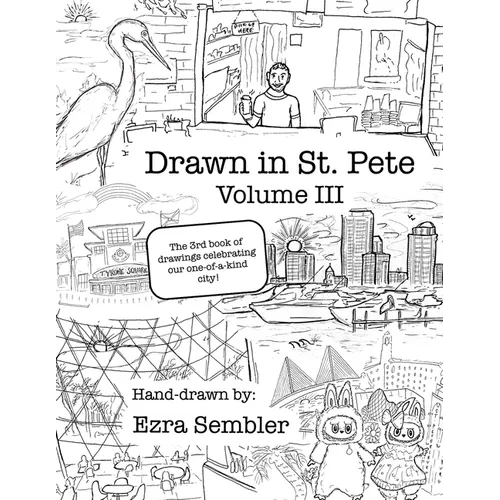 Drawn in St. Pete Vol. III: The 3rd Book of Drawings Celebrating Our One of a Kind City