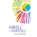 Handle the Horrible: Change. Triage. Joy.