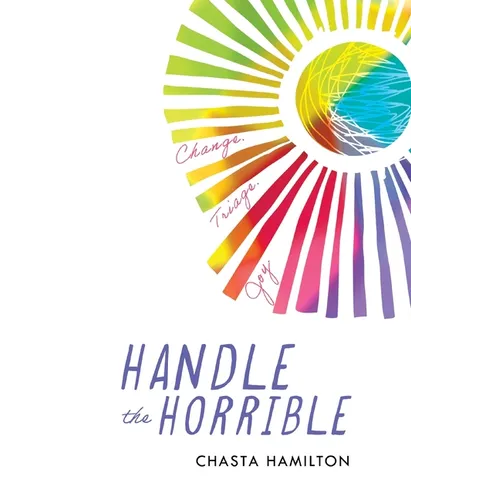 Handle the Horrible: Change. Triage. Joy.