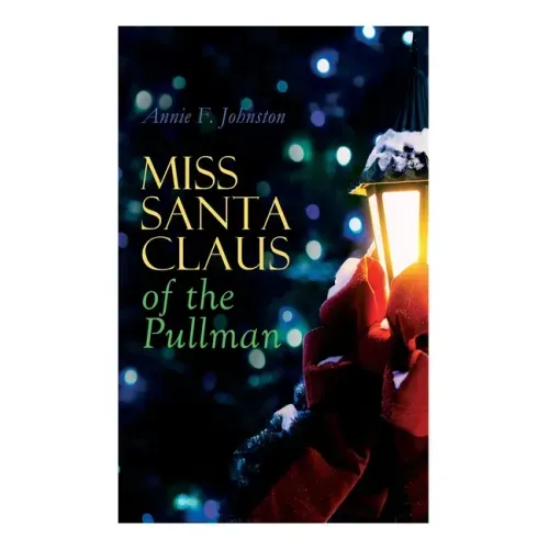 Miss Santa Claus of the Pullman: Children's Christmas Tale