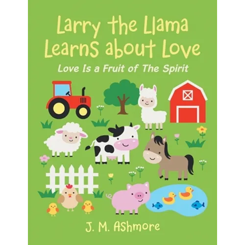Larry the Llama Learns About Love: Love Is a Fruit of the Spirit