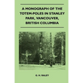 A Monograph of the Totem-Poles in Stanley Park, Vancouver, British Columbia