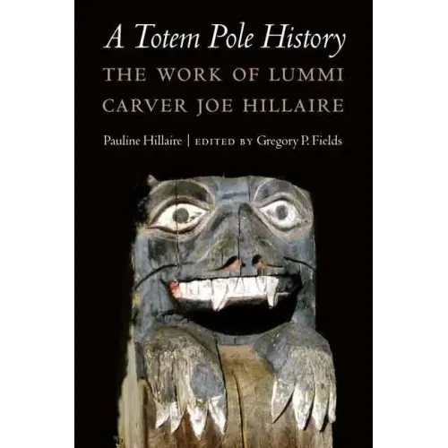 A Totem Pole History: The Work of Lummi Carver Joe Hillaire