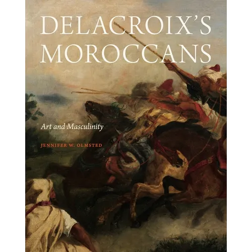 Delacroix's Moroccans: Art and Masculinity