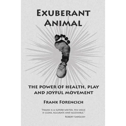 Exuberant Animal: The Power of Health, Play and Joyful Movement