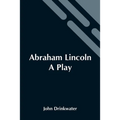 Abraham Lincoln: A Play