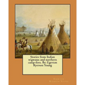 Stories from Indian wigwams and northern camp-fires. By: Egerton Ryerson Young
