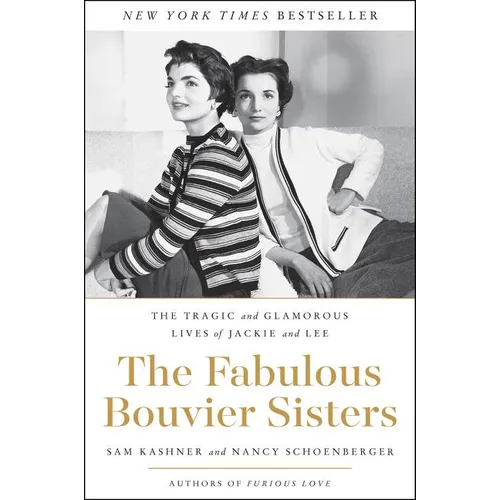 The Fabulous Bouvier Sisters: The Tragic and Glamorous Lives of Jackie and Lee