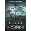 Blood on the Mounds, A Pacific Northwest Crime Thriller