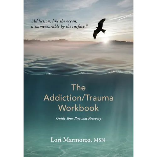 The Addiction/Trauma Workbook: Guide Your Personal Recovery