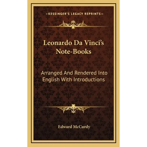 Leonardo Da Vinci's Note-Books: Arranged And Rendered Into English With Introductions