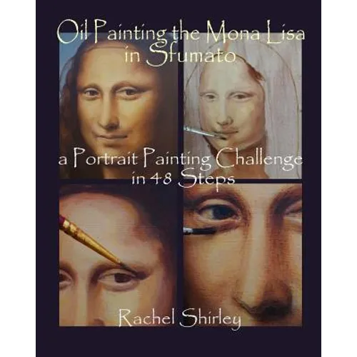 Oil Painting the Mona Lisa in Sfumato: a Portrait Painting Challenge in 48 Steps
