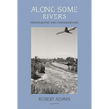 Robert Adams: Along Some Rivers: Photographs and Conversations