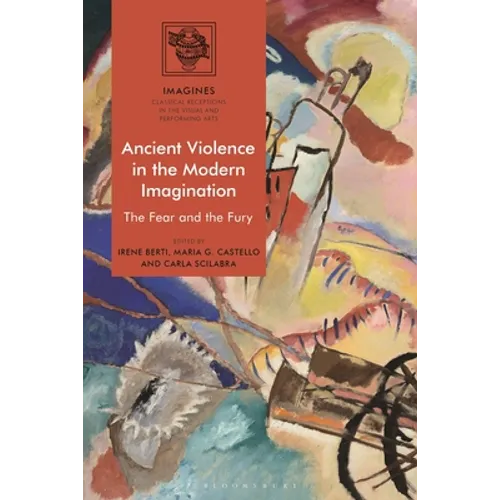 Ancient Violence in the Modern Imagination: The Fear and the Fury