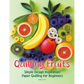 Quilling Fruits: Simple Design Inspiration Paper Quilling for Beginners