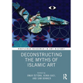 Deconstructing the Myths of Islamic Art