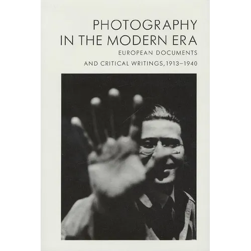 Photography in the Modern Era: European Documents and Critical Writings, 1913-1940