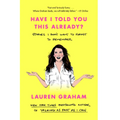 Have I Told You This Already?: Stories I Don't Want to Forget to Remember