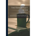 The Handicraft Book: Comprising Methods of Teaching Cord and Raffia Construction Work, Weaving, Basketry and Chair Caning in Graded Schools