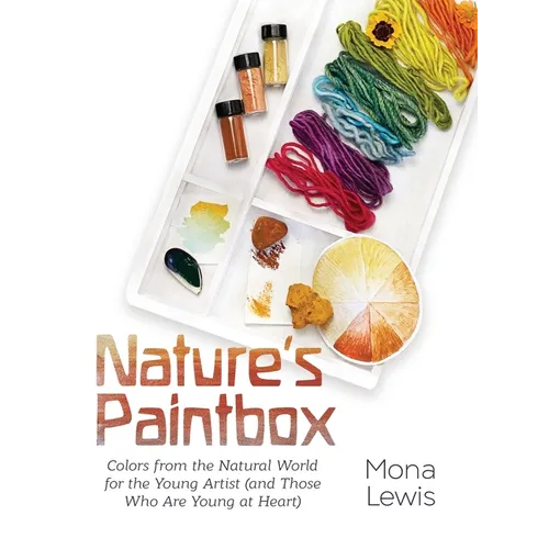 Nature's Paintbox: Colors from the Natural World for the Young Artist (and Those Who Are Young at Heart): Colors from the Natural World for