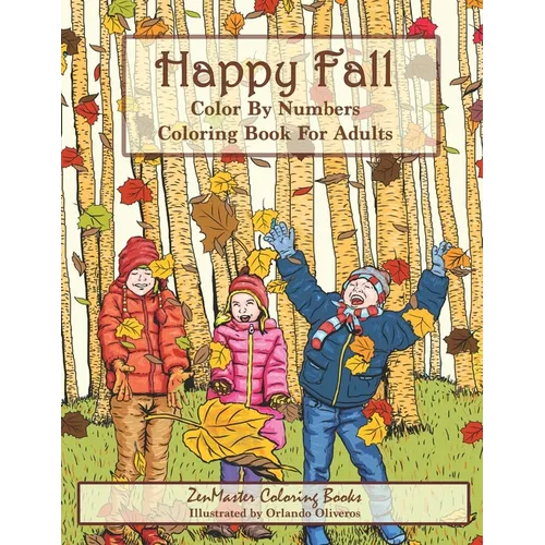 Color By Numbers Coloring Book For Adults: Happy Fall: Autumn Scenes Adult Coloring Book with Fall Scenes, Forests, Pumpkins, Leaves, Cats, and more!