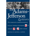 The Adams-Jefferson Letters: The Complete Correspondence Between Thomas Jefferson and Abigail and John Adams