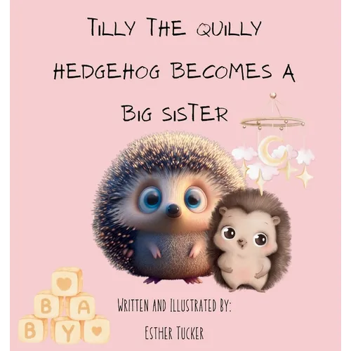 Tilly the Quilly Hedgehog Becomes A Big Sister