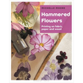 Hammered Flowers: Printing on Fabric, Paper and Wood