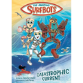 The Amazing Surfbots: Catastrophic Current -- The first Surfing Superheroes for Kids ages 6-9