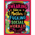 Swearing Like a Motherfucking Social Worker: Swear Word Coloring Book for Adults with Social Related Cussing