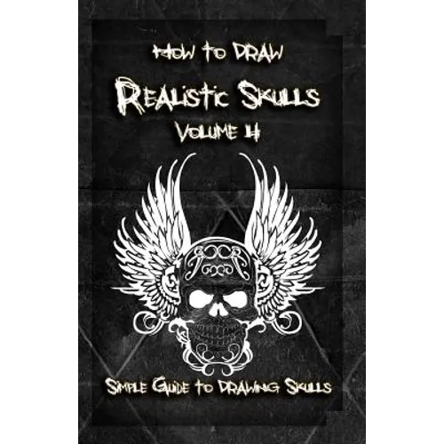 How to Draw Realistic Skulls Volume 4: Simple Guide to Drawing Skulls