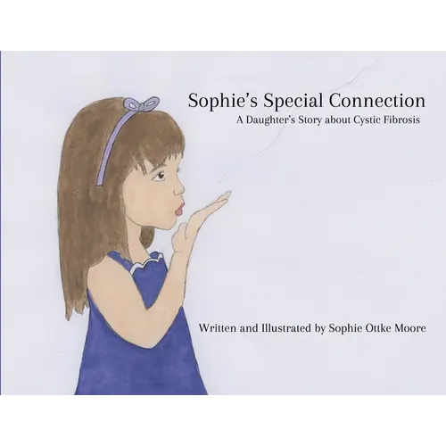 Sophie's Special Connection: A Daughter's Story about Cystic Fibrosis