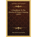 A Handbook To The Practice Of Pottery Painting (1879)