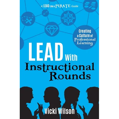 Lead with Instructional Rounds: Creating a Culture of Professional Learning