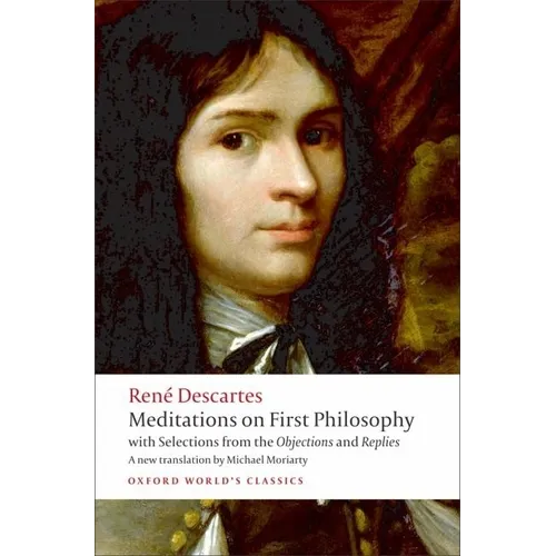 Meditations on First Philosophy: With Selections from the Objections and Replies