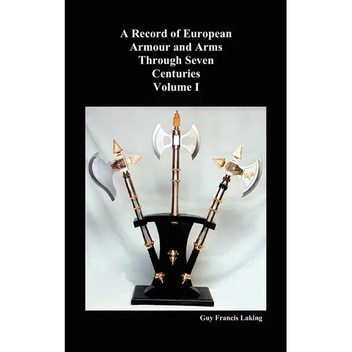A Record of European Armour and Arms Through Seven Centuries, Volume I