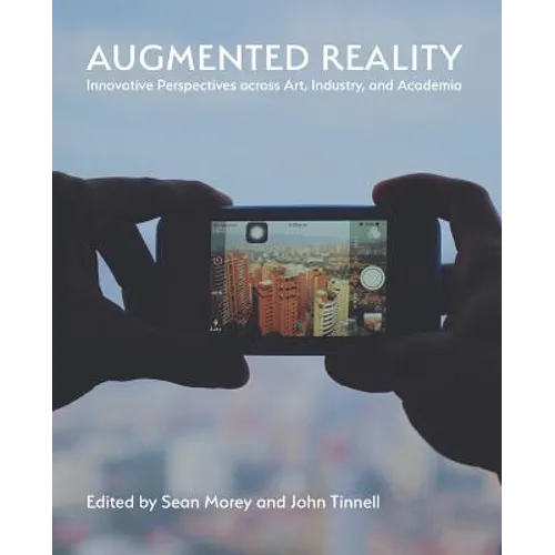 Augmented Reality: Innovative Perspectives Across Art, Industry, and Academia
