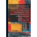Handbook of Drawing, by William Walker...with Upwards of two Hundred Woodcuts and Diagrams